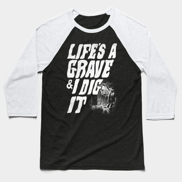 Life's a grave & I dig it Baseball T-Shirt by furstmonster